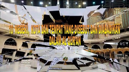 MASYAALLAH   INILAH 10 NEGRI KOTA DAN TEMPAT YANG DISEBUT DAN DIABADIKAN DALAM AL QURAN