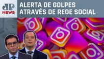 Criminosos clonam perfis do Instagram para aplicar golpes; Vilela e Serrão comentam