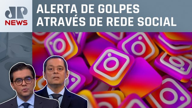 Criminosos clonam perfis do Instagram para aplicar golpes; Vilela e Serrão comentam