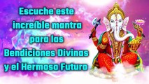 Escuche este increíble mantra para las Bendiciones Divinas y el Hermoso Futuro