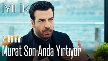 Murat son anda yırtıyor - İyilik 2. Bölüm