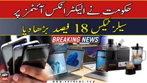 Govt increases sales tax on all electronics items by 18%