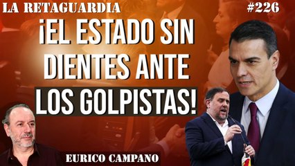 La Retaguardia #226: ¡El estado sin dientes ante los golpistas! El supremo desnuda a Sánchez