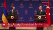 Bakan Çavuşoğlu: Ermenistan dostluk elini uzattı