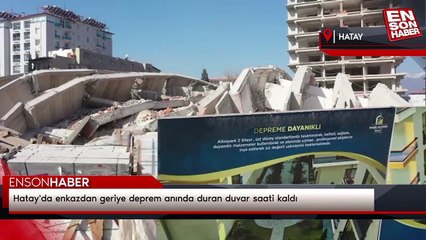 Hatay'da enkazdan geriye deprem anında duran duvar saati kaldı