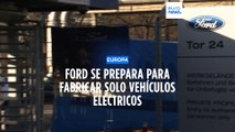 Ford se prepara para fabricar solo vehículos eléctricos y reduce el 11% de su plantilla en Europa