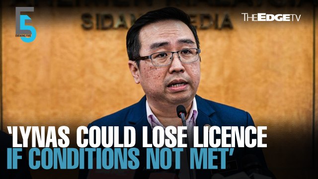 EVENING 5: Lynas Malaysia gets July deadline
