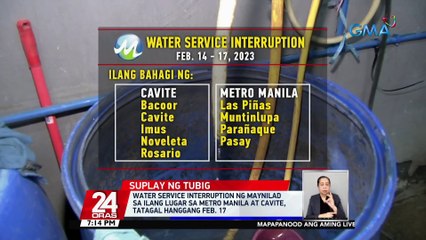 Water service interruption ng Maynilad sa ilang lugar sa Metro Manila at Cavite, tatagal hanggang Feb. 17 | 24 Oras
