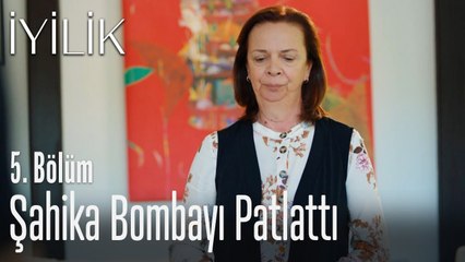 Şahika bombayı patlattı - İyilik 5. Bölüm