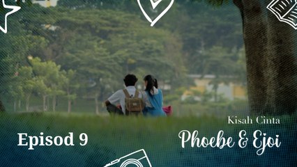 Kisah Cinta Phoebe & Ejoi | Episod 9