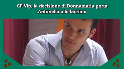 GF Vip, la decisione di Donnamaria porta Antonella alle lacrime