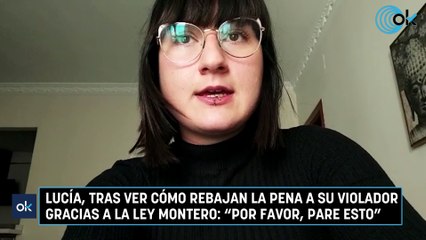 Lucía, tras ver cómo rebajan la pena a su violador gracias a la Ley Montero: "Por favor, pare esto"