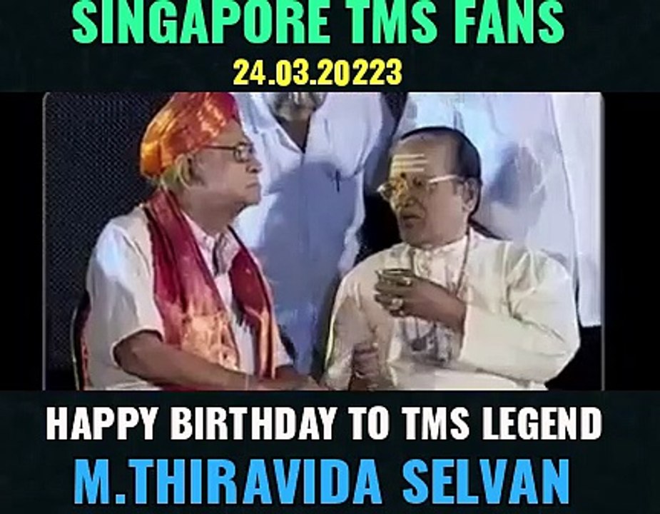 HAPPY BIRTHDAY TO TMS LEGEND. 24.03.2023 .SINGAPORE  TMS FANS. M.THIRAVIDA SELVAN SINGAPORE.