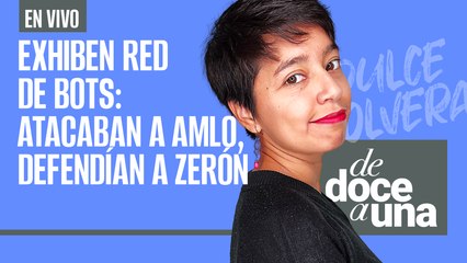 #EnVivo | #DeDoceAUna | Exhiben fábrica global de mentiras: atacaba a AMLO, defendía a Zerón
