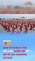 3660 võ sĩ Muay Thái biểu diễn luyện tập để lập kỷ lục Guinness thế giới #yeah1vivu