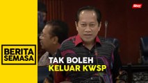 Ini sebab kerajaan tak benar keluar KWSP