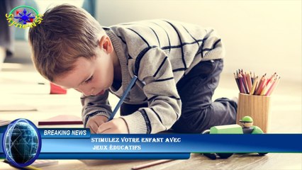 Stimulez votre enfant avec  jeux éducatifs