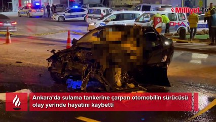 Ankara’da sulama tankerine çarpan otomobilin sürücüsü hayatını kaybetti