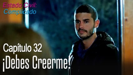 ¡Debes creerme! - Estado Civil: Complicado Capítulo 32
