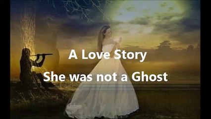 She was Not a Ghost (A Love Story)