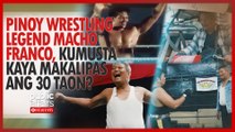 Pinoy wrestling legend Macho Franco, kumusta kaya makalipas ang 30 taon? | Public Affairs Exclusives