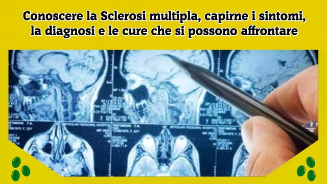 Conoscere la Sclerosi multipla, capirne i sintomi, la diagnosi e le cure che si possono affrontare