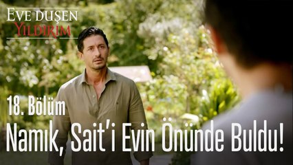 Namık, Sait'i evin önünde buldu! - Eve Düşen Yıldırım 18. Bölüm