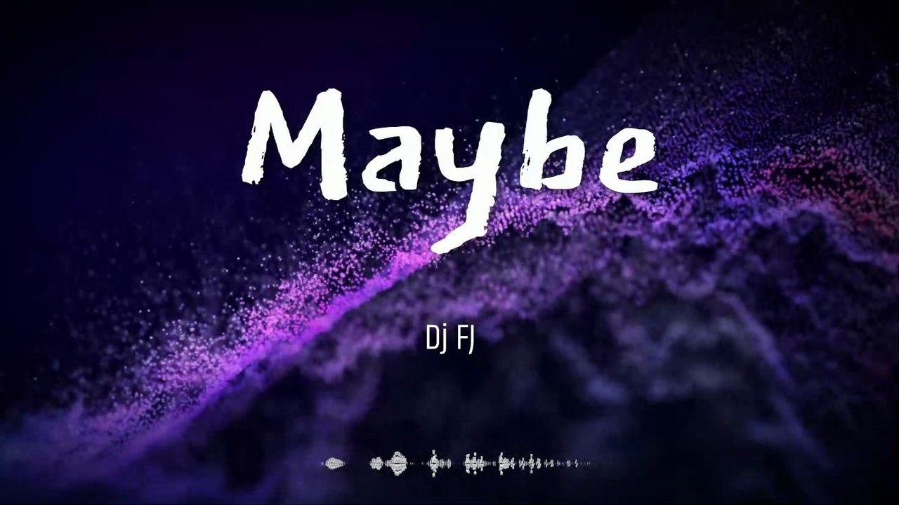 Maybe - Dj FJ