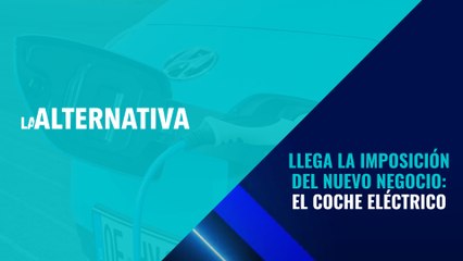 Llega la imposición del nuevo negocio: el coche eléctrico