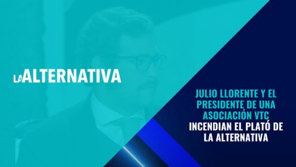 Julio Llorente y el presidente de una asociación VTC incendian el plató de La Alternativa