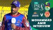 Mohammad Amir Interview | Karachi Kings vs Islamabad United | Match 4 | HBL PSL 8 | MI2T