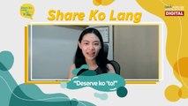 How to manage the “deserve ko ‘to” mentality? | Share Ko Lang
