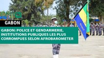 [#Reportage] #Gabon: Police et gendarmerie, institutions publiques les plus corrompues selon Afrobarometer