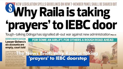 The News Brief: Why Raila is taking  'prayers' to IEBC doorstep