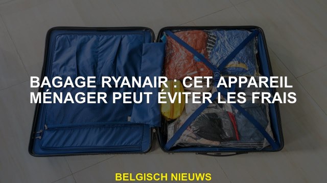 Ryanair Pangages: Cet appareil ménage peut éviter les coûts