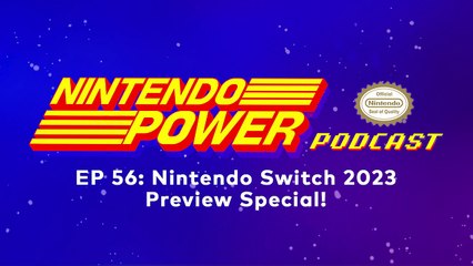 Nintendo Switch 2023 Preview Special! | Nintendo Power Podcast #56