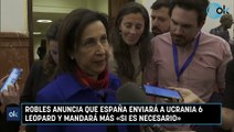 Robles anuncia que España enviará a Ucrania 6 Leopard y mandará más «si es necesario»