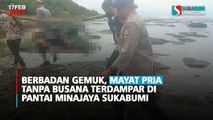 Berbadan Gemuk, Mayat Pria Tanpa Busana Terdampar di Pantai Minajaya Sukabumi