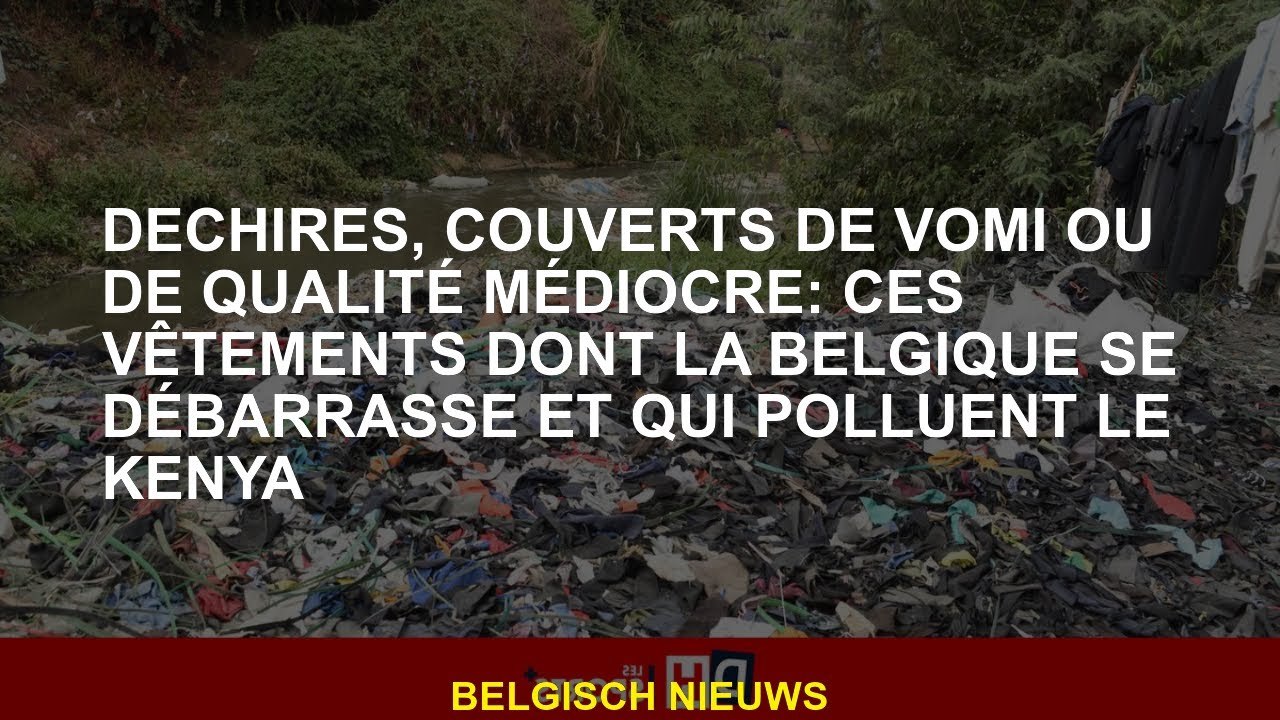 Déchiré, couvert de vomi ou de mauvaise qualité: ces vêtements dont la Belgique se débarrasse et pol