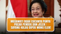 Megawati Ogah Cucunya Punya Pacar Pendek dan Jelek