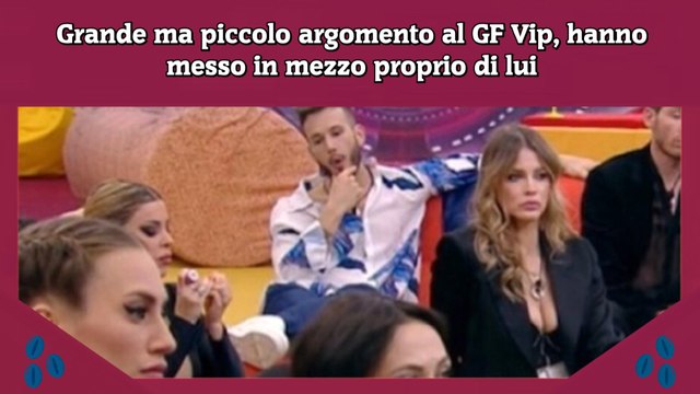 Grande ma piccolo argomento al GF Vip, hanno messo in mezzo proprio di lui