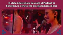 E' stata intercettata da molti al Festival di Sanremo, la corista che era gia famosa di suo