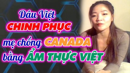 Nàng dâu Việt chinh phục mẹ chồng CANADA bằng ẨM THƯC VIỆT, khóc nức nở vì nhớ quê _ mẹchồngnàngdâu