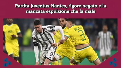 Partita Juventus-Nantes, rigore negato e la mancata espulsione che fa male