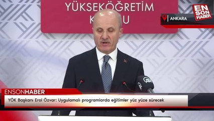 Download Video: YÖK Başkanı Erol Özvar: Uygulamalı programlarda eğitimler yüz yüze sürecek