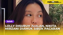 Lolly Pontang-panting Disuruh Jualan, Nikita Mirzani Diamuk Sibuk Pacaran: Cowoknya Kalangan Orang Susah