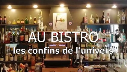 AU BISTRO - Les confins dans l'univers
