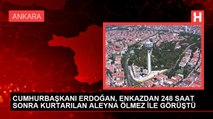 CUMHURBAŞKANI ERDOĞAN, ENKAZDAN 248 SAAT SONRA KURTARILAN ALEYNA ÖLMEZ İLE GÖRÜŞTÜ