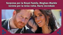 Sorpresa per la Royal Family, Meghan Markle incinta per la terza volta, Harry incredulo