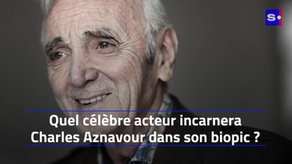 Quel célèbre acteur incarnera Charles Aznavour dans son biopic ?